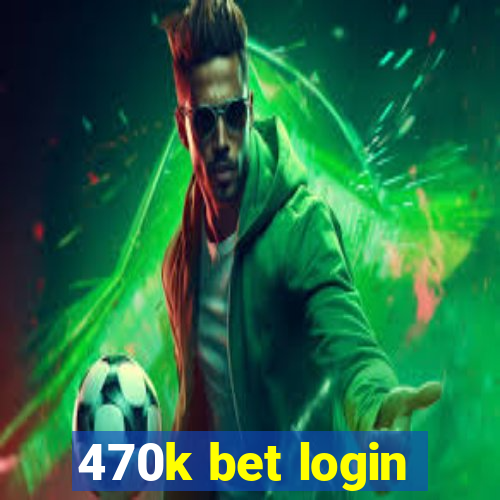 470k bet login